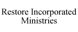 RESTORE INCORPORATED MINISTRIES trademark