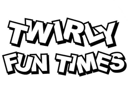 TWIRLY FUN TIMES trademark