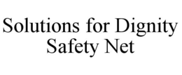 SOLUTIONS FOR DIGNITY SAFETY NET trademark