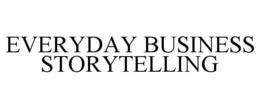 EVERYDAY BUSINESS STORYTELLING trademark