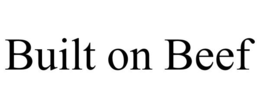 BUILT ON BEEF trademark