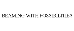 BEAMING WITH POSSIBILITIES trademark