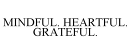 MINDFUL. HEARTFUL. GRATEFUL. trademark