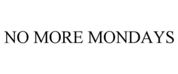 NO MORE MONDAYS trademark