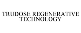 TRUDOSE REGENERATIVE TECHNOLOGY trademark