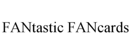 FANTASTIC FANCARDS trademark