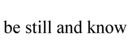 BE STILL AND KNOW trademark
