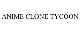 ANIME CLONE TYCOON trademark