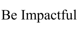 BE IMPACTFUL trademark