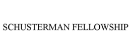 SCHUSTERMAN FELLOWSHIP trademark