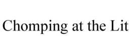 CHOMPING AT THE LIT trademark