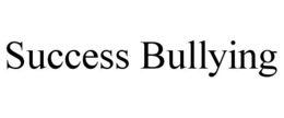 SUCCESS BULLYING trademark
