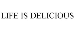 LIFE IS DELICIOUS trademark