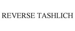 REVERSE TASHLICH trademark