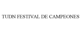 TUDN FESTIVAL DE CAMPEONES trademark