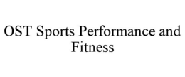 OST SPORTS PERFORMANCE AND FITNESS trademark