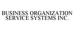 BUSINESS ORGANIZATION SERVICE SYSTEMS INC. trademark