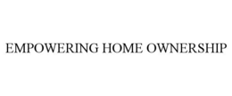 EMPOWERING HOME OWNERSHIP trademark