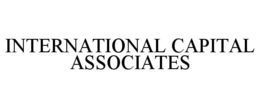 INTERNATIONAL CAPITAL ASSOCIATES trademark