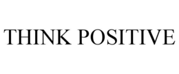 THINK POSITIVE trademark