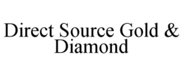 DIRECT SOURCE GOLD & DIAMOND trademark