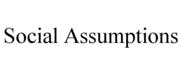 SOCIAL ASSUMPTIONS trademark