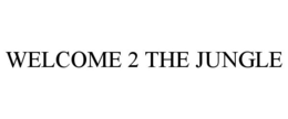 WELCOME 2 THE JUNGLE trademark