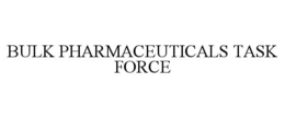 BULK PHARMACEUTICALS TASK FORCE trademark