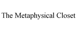 THE METAPHYSICAL CLOSET trademark
