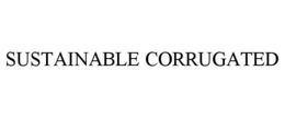 SUSTAINABLE CORRUGATED trademark