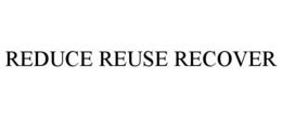 REDUCE REUSE RECOVER trademark