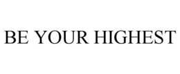 BE YOUR HIGHEST trademark