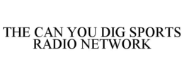 THE CAN YOU DIG SPORTS RADIO NETWORK trademark