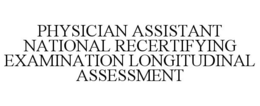 PHYSICIAN ASSISTANT NATIONAL RECERTIFYING EXAMINATION LONGITUDINAL ASSESSMENT trademark