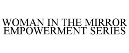 WOMAN IN THE MIRROR EMPOWERMENT SERIES trademark