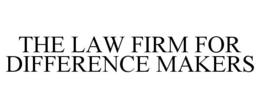 THE LAW FIRM FOR DIFFERENCE MAKERS trademark