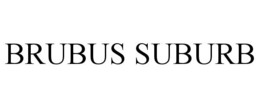 BRUBUS SUBURB trademark