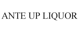 ANTE UP LIQUOR trademark