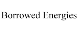 BORROWED ENERGIES trademark