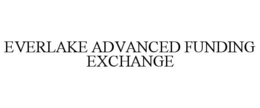 EVERLAKE ADVANCED FUNDING EXCHANGE trademark