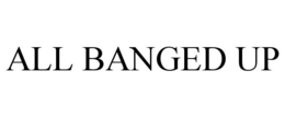 ALL BANGED UP trademark