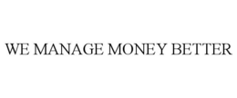 WE MANAGE MONEY BETTER trademark