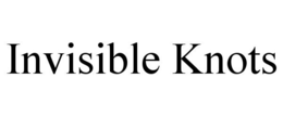 INVISIBLE KNOTS trademark