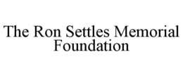 THE RON SETTLES MEMORIAL FOUNDATION trademark