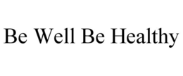 BE WELL BE HEALTHY trademark
