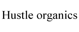 HUSTLE ORGANICS trademark
