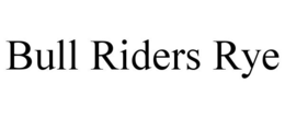 BULL RIDERS RYE trademark