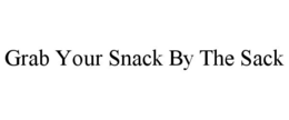 GRAB YOUR SNACK BY THE SACK trademark