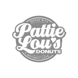 PATTIE LOU'S DONUTS SERVED WITH A MOTHER'S LOVE trademark