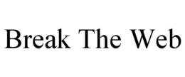 BREAK THE WEB trademark